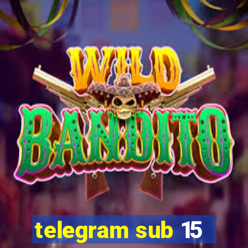 telegram sub 15